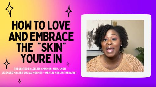 How To Love & Embrace The “Skin” You're In by Zelina Chinwoh