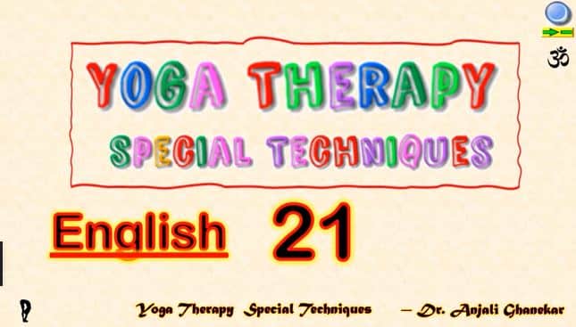 Yoga Therapy Special Techniques - 21 by ANJALI GHANEKAR